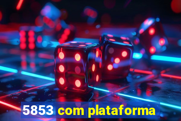 5853 com plataforma